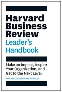 The Harvard Business Review Leader's Handbook: Make an Impact, Inspire Your Organization, and Get to the Next Level