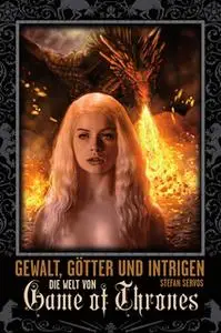 «Gewalt, Götter und Intrigen: Die Welt von Game of Thrones» by Stefan Servos