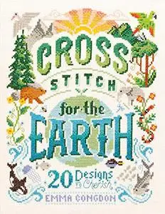 Cross Stitch for the Earth: 20 Designs to Cherish (Repost)