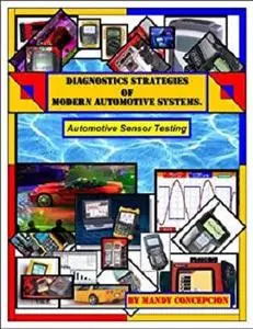 Automotive Sensor Testing (Diagnostic Strategies of Modern Automotive Systems Book 1)