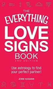 «The Everything Love Signs Book: Use astrology to find your perfect partner!» by Jenni Kosarin