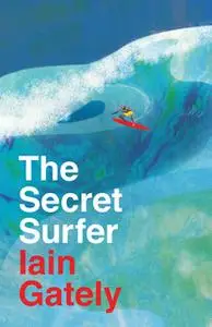 «The Secret Surfer» by Iain Gately