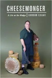 Cheesemonger: A Life on the Wedge (repost)