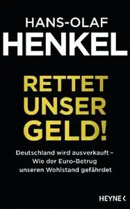 Rettet unser Geld!: Deutschland wird ausverkauft - Wie der Euro-Betrug unseren Wohlstand gefährdet (repost)