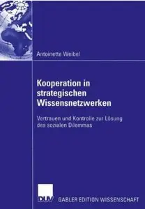 Kooperation in strategischen Wissensnetzwerken: Vertrauen und Kontrolle zur Lösung des sozialen Dilemmas
