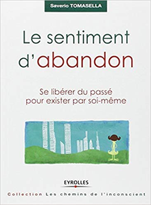 Le sentiment d'abandon: Se libérer du passé pour exister par soi-même - Saverio Tomasella