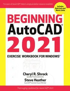 Beginning AutoCAD 2021 Exercise Workbook