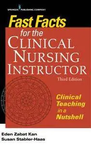 Fast Facts for the Clinical Nursing Instructor : Clinical Teaching in a Nutshell, Third Edition