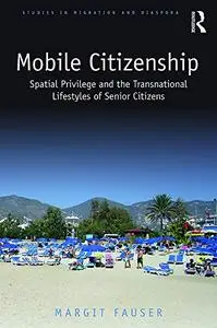 Mobile Citizenship: Spatial Privilege and the Transnational Lifestyles of Senior Citizens