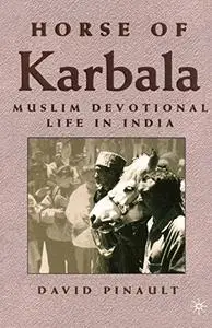 Horse of Karbala: Muslim Devotional Life in India (Repost)