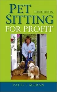 Patti J. Moran - Pet Sitting for Profit 3rd Edition