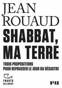 Shabbat, ma terre : Trois propositions pour repousser le jour du désastre - Jean Rouaud