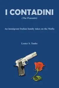«I Contadini (The Peasants): An Immigrant Italian Family Takes on the Mafia» by Lester S. Taube