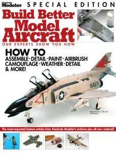 Build Better Model Aircraft - FineScale Modeler Special Edition (2011)