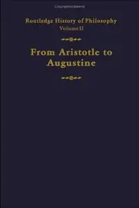 Routledge History of Philosophy, Volume 2 - From Aristotle to Augustine (Repost)