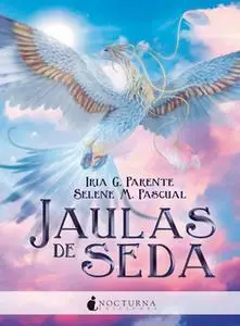 «Jaulas de seda» by Iria G. Parente,Selene M. Pascual