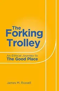 The Forking Trolley: An Ethical Journey to The Good Place