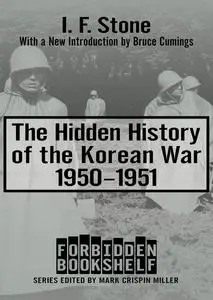 The Hidden History of the Korean War, 1950–1951 (Forbidden Bookshelf)