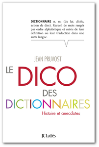 Jean Pruvost - Le Dico des dictionnaires