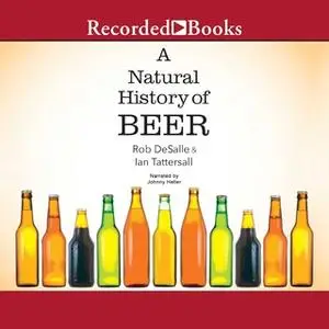 «A Natural History of Beer» by Rob DeSalle,Ian Tattersall