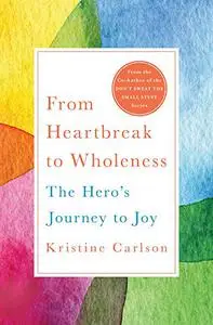 From Heartbreak to Wholeness: The Hero's Journey to Joy (Repost)