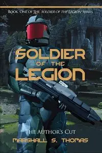 Marshall S. Thomas - Soldier of the Legion: : Author's Edition (Soldier of the Legion, Book 1)