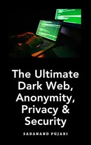 The Ultimate Dark Web, Anonymity, Privacy & Security