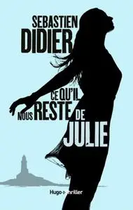 Sebastien Didier, "Ce qu'il nous reste de Julie"
