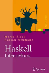 "Haskell-Intensivkurs: Ein kompakter Einstieg in die funktionale Programmierung" by Marco Block, Adrian Neumann (Repost)