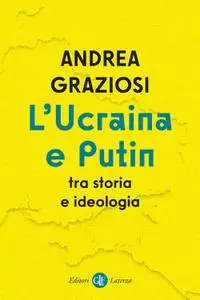 Andrea Graziosi - L'Ucraina e Putin tra storia e ideologia