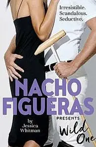 «Nacho Figueras presents: Wild One (The Polo Season Series: 2)» by Jessica Whitman, Nacho Figueras