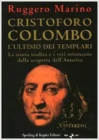 Cristoforo Colombo l'ultimo dei templari. La storia tradita e i veri retroscena della scoperta dell'America