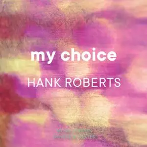 Hank Roberts - My Choice (2022) [Official Digital Download]