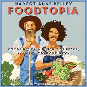 Foodtopia: Communities in Pursuit of Peace, Love, & Homegrown Food [Audiobook]