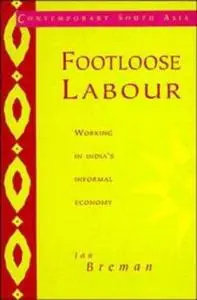 Footloose Labour: Working in India's Informal Economy