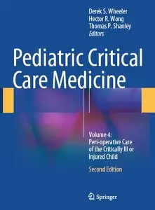 Pediatric Critical Care Medicine: Volume 4: Peri-operative Care of the Critically Ill or Injured Child
