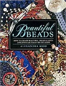 Beautiful Beads : How to Create Beautiful, Original Gifts and Jewellery for Every Occasion