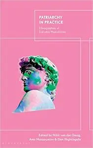 Patriarchy in Practice: Ethnographies of Everyday Masculinities