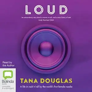 Loud: A Life in Rock ’n’ Roll by the World’s First Female Roadie [Audiobook]