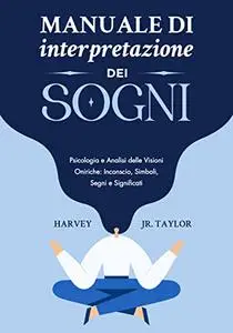 Manuale di Interpretazione dei Sogni: Psicologia e Analisi delle Visioni Oniriche