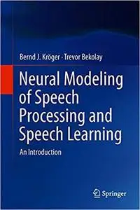 Neural Modeling of Speech Processing and Speech Learning: An Introduction