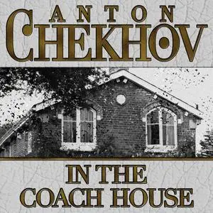 «In The Coach House» by Anton Chekhov