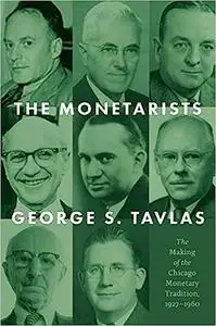 The Monetarists: The Making of the Chicago Monetary Tradition, 1927–1960