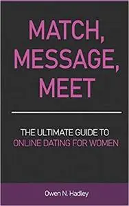 Match, Message, Meet: The Ultimate Guide to Online Dating for Women