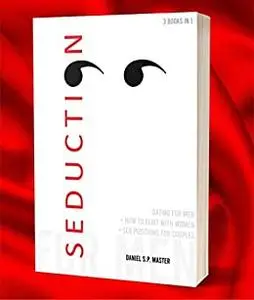 Seduction for Men: 3 books in 1: How to Flirt with Women + Dating for Men + Sex Positions for Couples