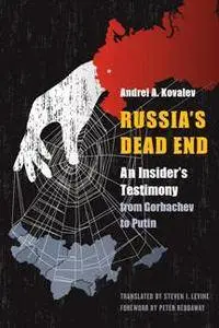 Russia's Dead End : An Insider's Testimony From Gorbachev to Putin
