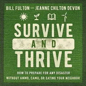 Survive and Thrive: How to Prepare for Any Disaster Without Ammo, Camo, or Eating Your Neighbor [Audiobook]