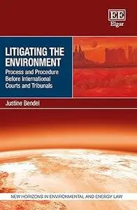 Litigating the Environment: Process and Procedure Before International Courts and Tribunals