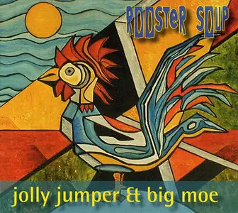 Jolly Jumper and Big Moe - Bootleggers Blues (2001) + Rooster Soup (2004)