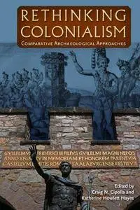 Rethinking Colonialism: Comparative Archaeological Approaches